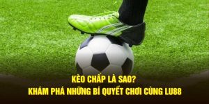 keo-chap-la-sao-kham-pha-nhung-bi-quyet-choi-cung-lu88-min