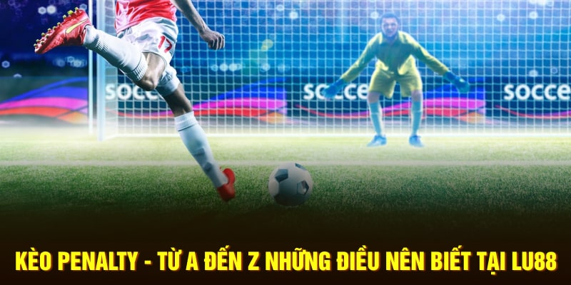 keo-penalty-tu-a-den-z-nhung-dieu-nen-biet-tai-lu88-min