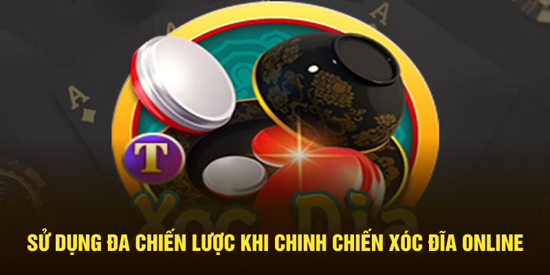 su-dung-da-chien-luoc-khi-chinh-chien-xoc-dia-online-min