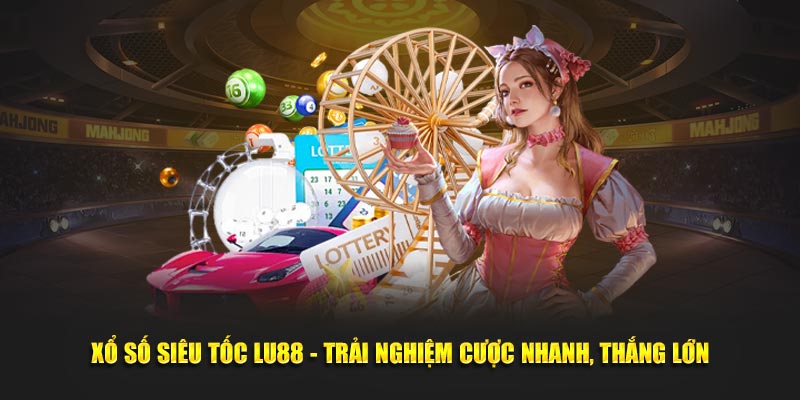 xo-so-sieu-toc-lu88-trai-nghiem-cuoc-nhanh-thang-lon